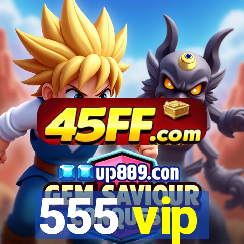 555 vip